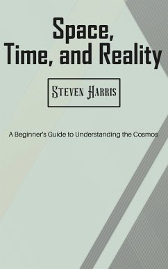 Cover Space, Time, and Reality - A Beginner's Guide to Understanding the Cosmos (eBook, ePUB)