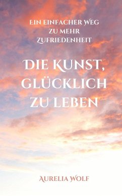 Cover Die Kunst, glücklich zu leben (eBook, ePUB)