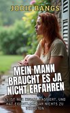 Mein Mann Braucht Es Ja Nicht Erfahren (Küstenküsse und Gelüste) (eBook, ePUB) Mein Mann Braucht Es Ja Nicht Erfahren (Küstenküsse und Gelüste) (eBook, ePUB)