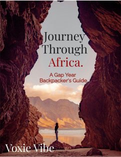 Journey Through Africa. A Gap Year backpacker's Guide (eBook, ePUB) - Vibe, Voxie