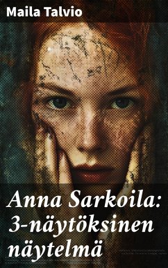 Cover Anna Sarkoila: 3-näytöksinen näytelmä (eBook, ePUB)