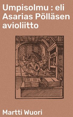 Umpisolmu : eli Asarias Pölläsen avioliitto (eBook, ePUB) Cover Umpisolmu : eli Asarias Pölläsen avioliitto (eBook, ePUB)