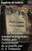 Journal et fragments : Publiés avec l'assentiment de sa famille par G. S. Trébutien (eBook, ePUB) Journal et fragments : Publiés avec l'assentiment de sa famille par G. S. Trébutien (eBook, ePUB)
