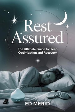 Rest Assured: The Ultimate Guide to Sleep Optimization and Recovery (eBook, ePUB) - Merid, Ed