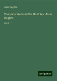 Complete Works of the Most Rev. John Hughes Complete Works of the Most Rev. John Hughes