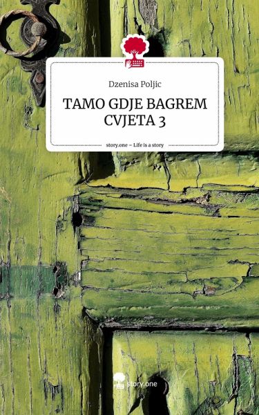 TAMO GDJE BAGREM CVJETA 3. Life is a Story - story.one