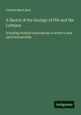 A Sketch of the Geology of Fife and the Lothians A Sketch of the Geology of Fife and the Lothians