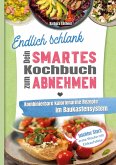 Endlich schlank - Dein SMARTES Kochbuch zum Abnehmen Endlich schlank - Dein SMARTES Kochbuch zum Abnehmen