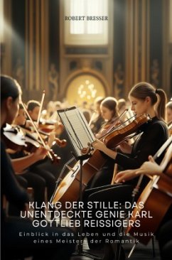 Cover Klang der Stille: Das unentdeckte Genie Karl Gottlieb Reissigers