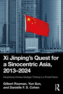 Xi Jinping's Quest for a Sinocentric Asia, 2013-2024 (eBook, ePUB) - Rozman, Gilbert; Sun, Yun; Cohen, Danielle F. S.