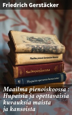 Cover Maailma pienoiskoossa : Hupaisia ja opettavaisia kuvauksia maista ja kansoista (eBook, ePUB)