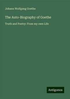 The Auto-Biography of Goethe - Goethe, Johann Wolfgang