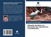 Aktuelle Ansätze zur Kontrolle der männlichen Fruchtbarkeit Aktuelle Ansätze zur Kontrolle der männlichen Fruchtbarkeit
