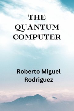 The Quantum Computer (eBook, ePUB) - Rodriguez, Roberto Miguel