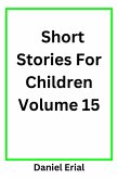 Short Stories For Children Volume 15 (eBook, ePUB) Short Stories For Children Volume 15 (eBook, ePUB)