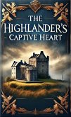 The Highlander's Captive Heart (eBook, ePUB) The Highlander's Captive Heart (eBook, ePUB)