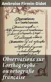 Observations sur l'orthographe ou ortografie française (eBook, ePUB) Observations sur l'orthographe ou ortografie française (eBook, ePUB)