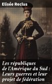 Les républiques de l'Amérique du Sud : Leurs guerres et leur projet de fédération (eBook, ePUB)