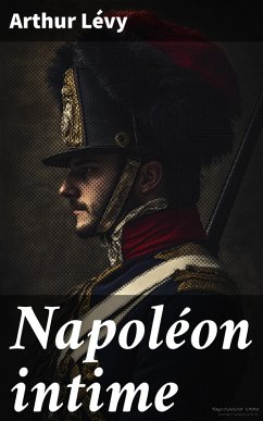 Napoléon intime (eBook, ePUB) Cover Napoléon intime (eBook, ePUB)