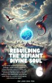 Rebuilding the Defiant Divine Soul (eBook, ePUB) Rebuilding the Defiant Divine Soul (eBook, ePUB)