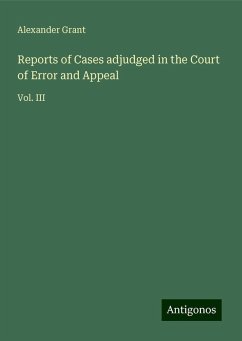 Reports of Cases adjudged in the Court of Error and Appeal - Grant, Alexander