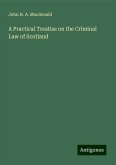 A Practical Treatise on the Criminal Law of Scotland