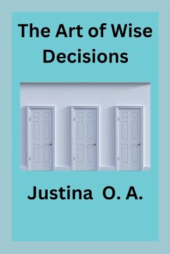 The Art of Wise Decisions - O. A., Justina