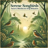 Serene Songbirds: Nature's Melodies for Deep Relaxation and Meditation (MP3-Download) Serene Songbirds: Nature's Melodies for Deep Relaxation and Meditation (MP3-Download)
