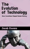 The Evolution of Technology - How Inventions Shaped Human History (eBook, ePUB)