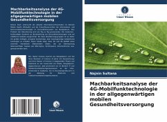 Machbarkeitsanalyse der 4G-Mobilfunktechnologie in der allgegenwärtigen mobilen Gesundheitsversorgung - Sultana, Najnin