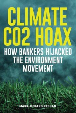 Climate CO2 Hoax - How Bankers Hijacked the Environment Movement (eBook, ePUB) - Keenan, Mark-Gerard