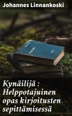 Kynäilijä : Helppotajuinen opas kirjoitusten sepittämisessä (eBook, ePUB)