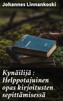 Kynäilijä : Helppotajuinen opas kirjoitusten sepittämisessä (eBook, ePUB) - Linnankoski, Johannes