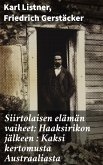 Siirtolaisen elämän vaiheet; Haaksirikon jälkeen : Kaksi kertomusta Austraaliasta (eBook, ePUB)