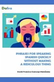 Phrases For Speaking Spanish Quickly Without Making A Ridiculous Thing (eBook, ePUB) Phrases For Speaking Spanish Quickly Without Making A Ridiculous Thing (eBook, ePUB)