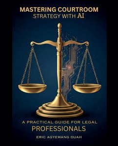 Cover Mastering Courtroom Strategy with AI - A Practical Guide for Legal Professionals
