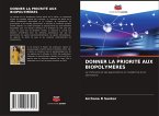DONNER LA PRIORITÉ AUX BIOPOLYMÈRES DONNER LA PRIORITÉ AUX BIOPOLYMÈRES