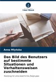 Das Bild des Benutzers auf bestimmte Situationen und Verhaltensweisen zuschneiden Das Bild des Benutzers auf bestimmte Situationen und Verhaltensweisen zuschneiden