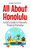 All About Honolulu: A Kid's Guide to Hawaii's Tropical Paradise (Educational Books For Kids, #45) (eBook, ePUB) All About Honolulu: A Kid's Guide to Hawaii's Tropical Paradise (Educational Books For Kids, #45) (eBook, ePUB)