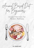 Animal-Based Diet for Beginners: Ancient Nutrition for Modern Wellness (eBook, ePUB) Animal-Based Diet for Beginners: Ancient Nutrition for Modern Wellness (eBook, ePUB)