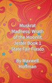 Muskrat Madness: Wrath of the Moonlit Jester Book 1 State Fair Fiasco (eBook, ePUB) Muskrat Madness: Wrath of the Moonlit Jester Book 1 State Fair Fiasco (eBook, ePUB)