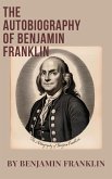 The Autobiography of Benjamin Franklin (eBook, ePUB) The Autobiography of Benjamin Franklin (eBook, ePUB)