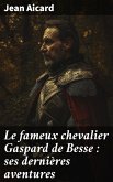 Le fameux chevalier Gaspard de Besse : ses dernières aventures (eBook, ePUB)