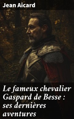 Cover Le fameux chevalier Gaspard de Besse : ses dernières aventures (eBook, ePUB)