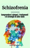 Schizofrenia: Comprendere i sintomi, i trattamenti e le strategie di auto-aiuto (eBook, ePUB)