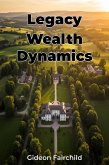 Legacy Wealth Dynamics (eBook, ePUB)