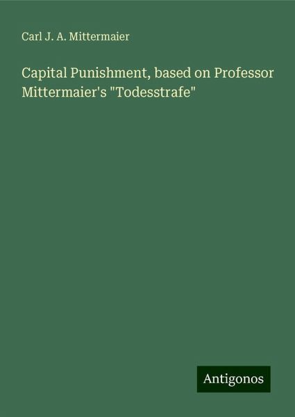 Capital Punishment, based on Professor Mittermaier's 
