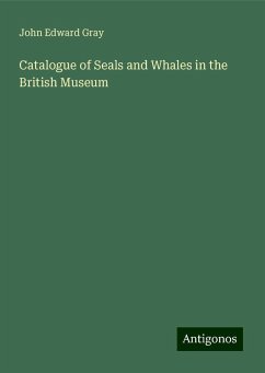 Catalogue of Seals and Whales in the British Museum - Gray, John Edward