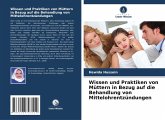 Wissen und Praktiken von Müttern in Bezug auf die Behandlung von Mittelohrentzündungen