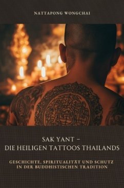 Sak Yant - Die heiligen Tattoos Thailands - Wongchai, Nattapong